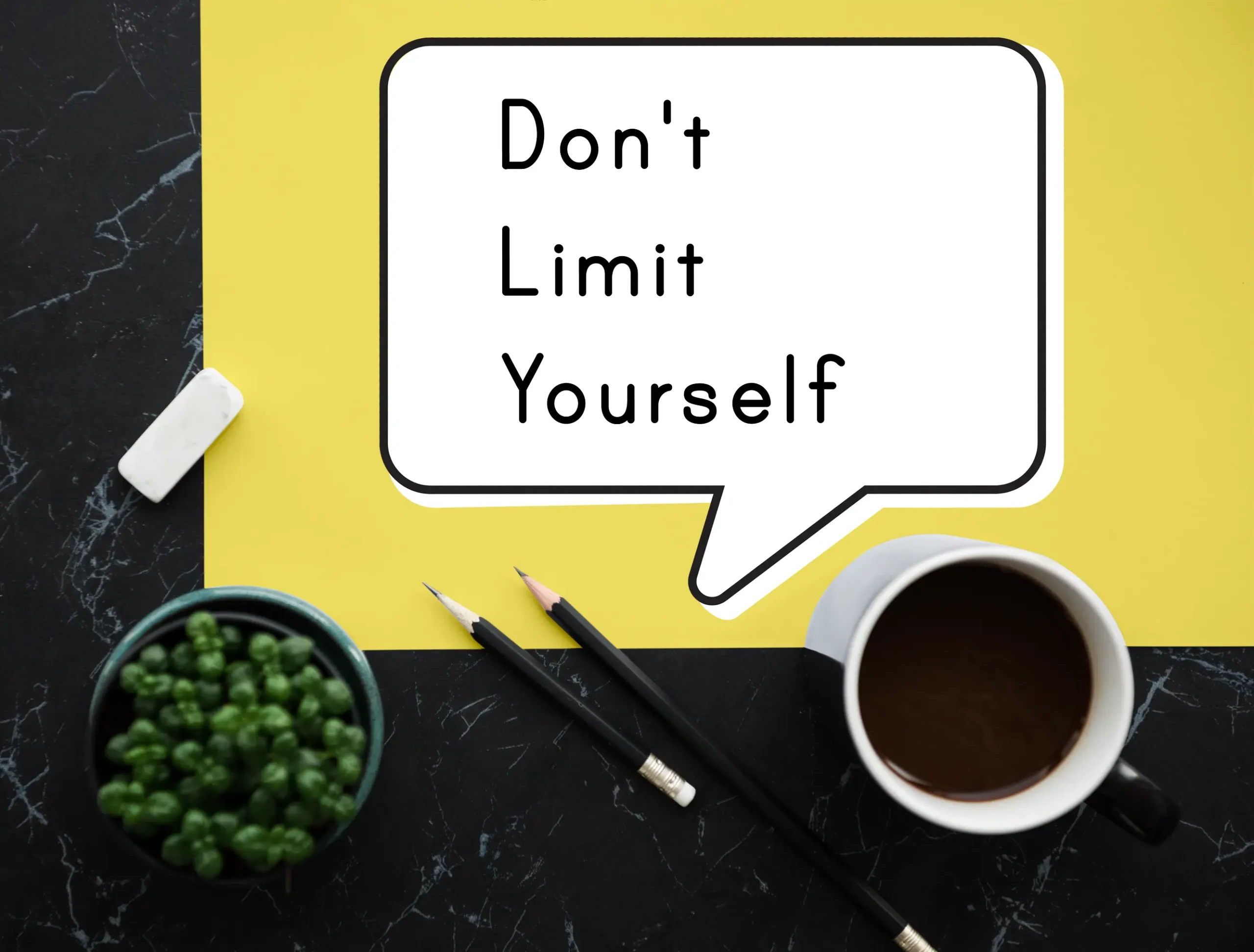 Don’t limit yourself